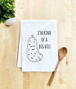 “I’m kind of a big dill” tea towel