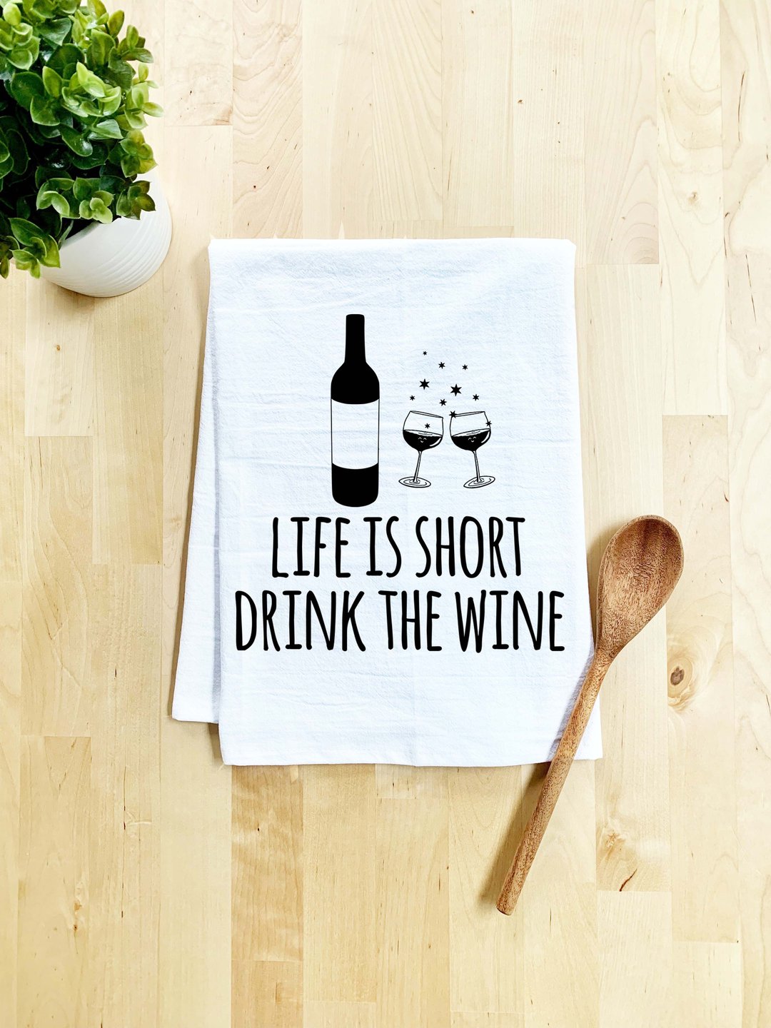 "Life Is Short Drink the Wine” tea towel